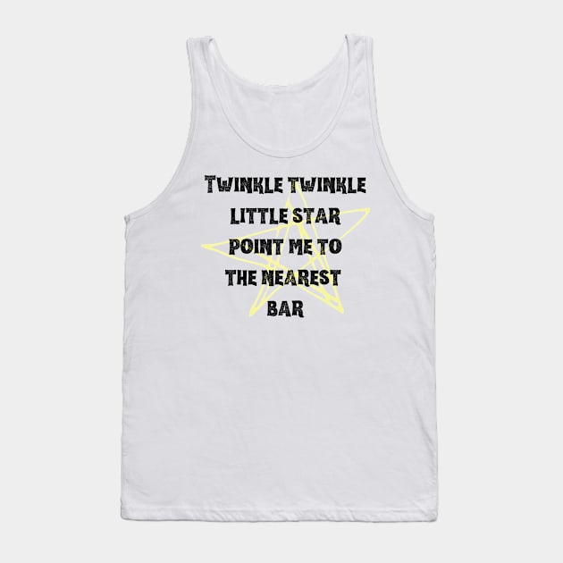 Twinkle twinkle little star point me to the nearest bar funny drinking slogan Tank Top by Butterfly Lane